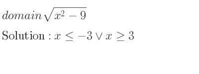 The domain of sqrt(x^2-9) is x<=-3\lor x>= 3